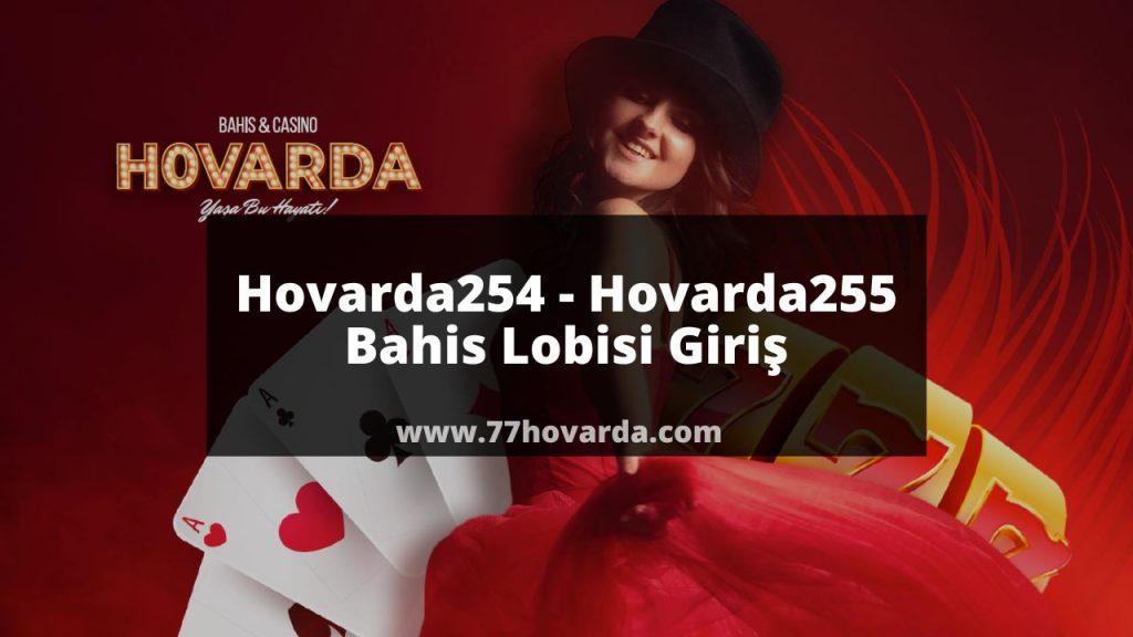 Hovarda254 - Hovarda255 Bahis Lobisi Giriş Yap