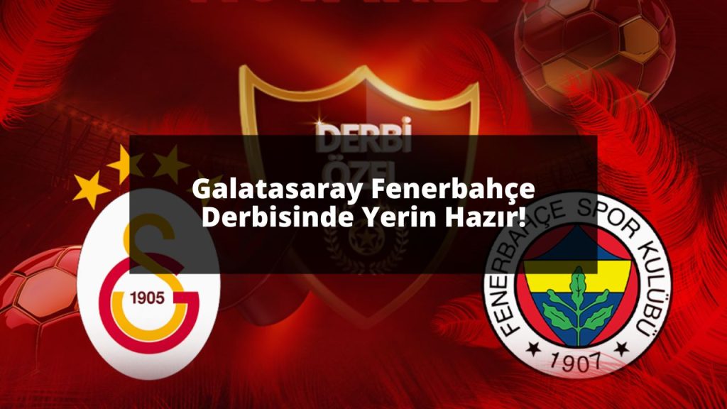 Galatasaray Fenerbahçe Derbisinde Yerin Hazır!